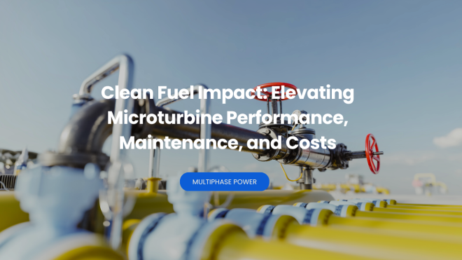 Clean Fuel Impact: Elevating Microturbine Performance, Maintenance, and Costs