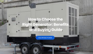 How to Choose the Right Generator: Benefits and Buying Guide_Multiphase Power