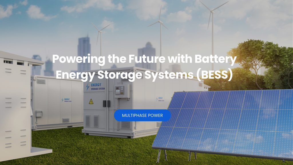Powering the Future with Battery Energy Storage Systems (BESS)